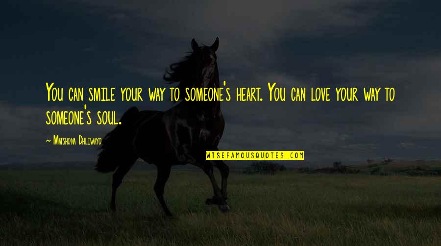 Someone Smile Quotes By Matshona Dhliwayo: You can smile your way to someone's heart.