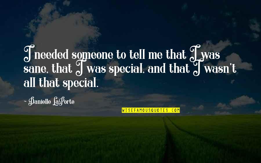 Someone So Special Quotes By Danielle LaPorte: I needed someone to tell me that I