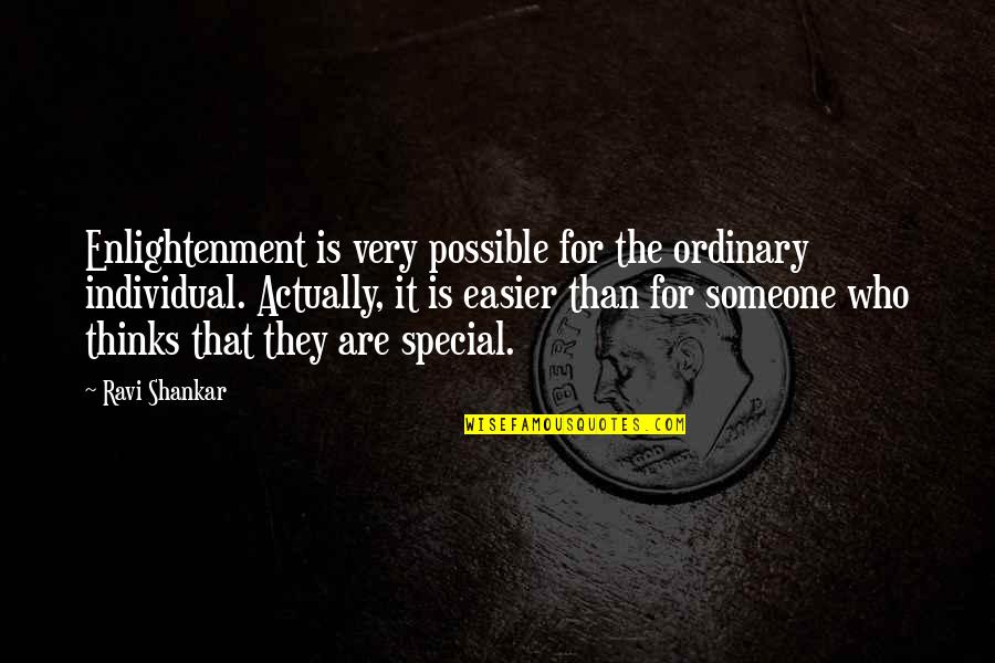 Someone So Special Quotes By Ravi Shankar: Enlightenment is very possible for the ordinary individual.