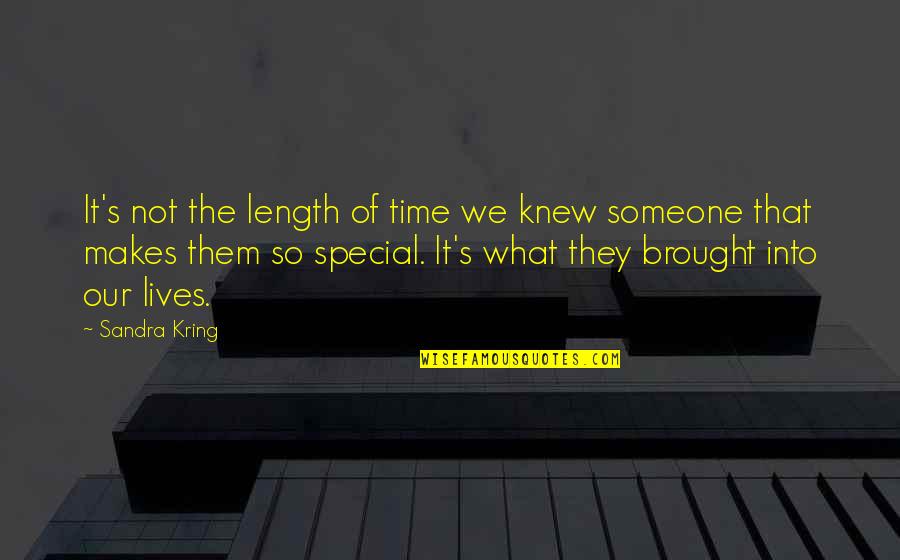 Someone So Special Quotes By Sandra Kring: It's not the length of time we knew