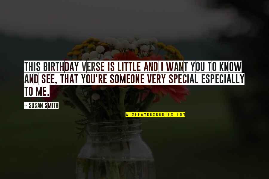 Someone So Special Quotes By Susan Smith: This birthday verse is little and I want