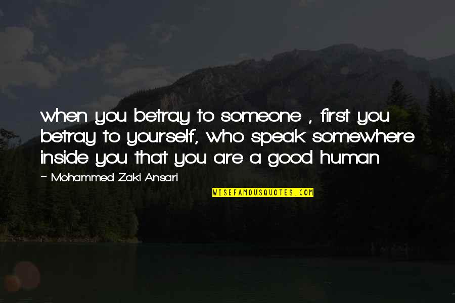 Someone Somewhere Love Quotes By Mohammed Zaki Ansari: when you betray to someone , first you
