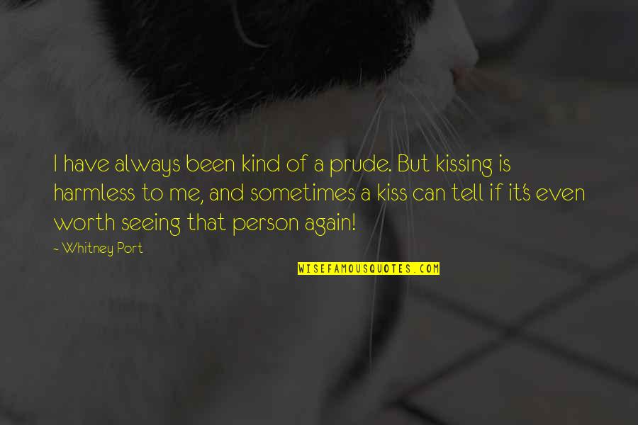 Someone Special Missing Quotes By Whitney Port: I have always been kind of a prude. Someone Special Missing Quotes By Whitney Port: I have always been kind of a prude.