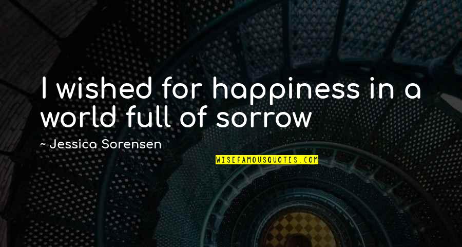 Someone Special On Their Birthday Quotes By Jessica Sorensen: I wished for happiness in a world full