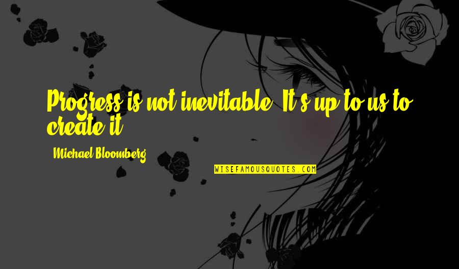 Someone Special On Valentines Day Quotes By Michael Bloomberg: Progress is not inevitable. It's up to us
