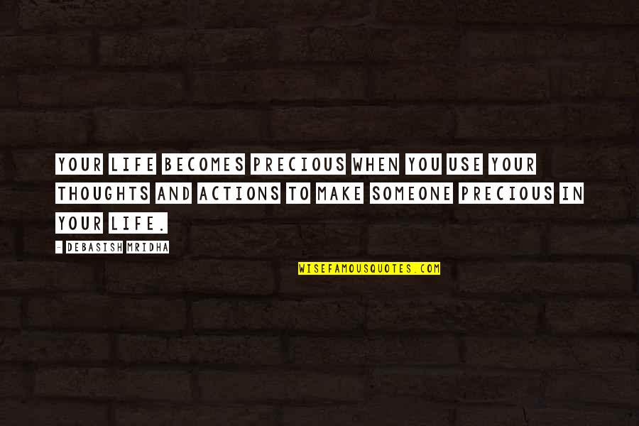 Someone Special Quotes By Debasish Mridha: Your life becomes precious when you use your