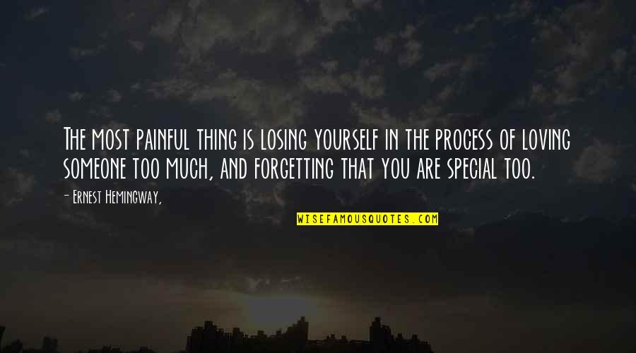 Someone Special Quotes By Ernest Hemingway,: The most painful thing is losing yourself in