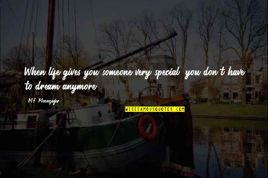 Someone Special Quotes By M.F. Moonzajer: When life gives you someone very special, you