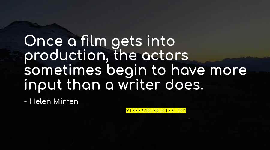 Someone Special That Passed Away Quotes By Helen Mirren: Once a film gets into production, the actors Someone Special That Passed Away Quotes By Helen Mirren: Once a film gets into production, the actors