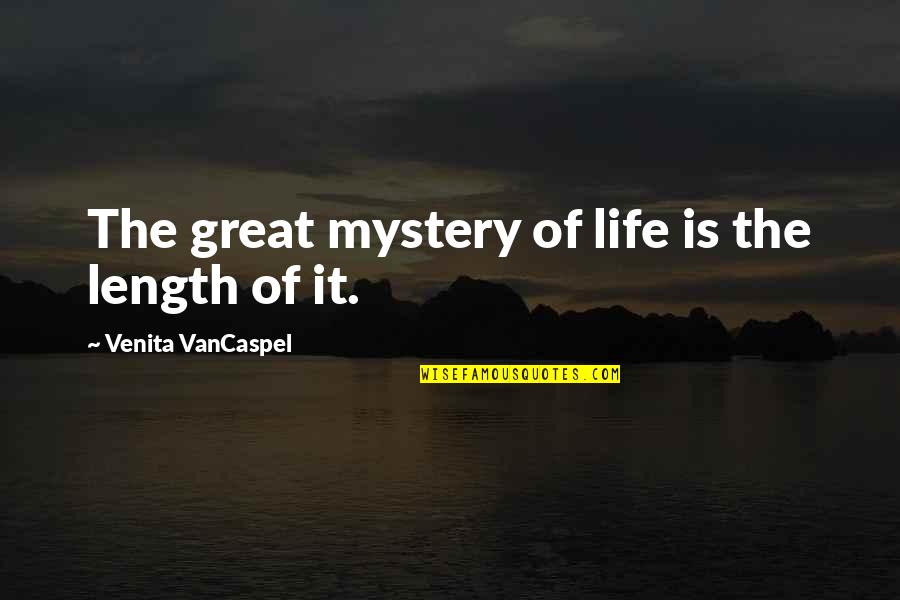 Someone Special That Passed Away Quotes By Venita VanCaspel: The great mystery of life is the length Someone Special That Passed Away Quotes By Venita VanCaspel: The great mystery of life is the length