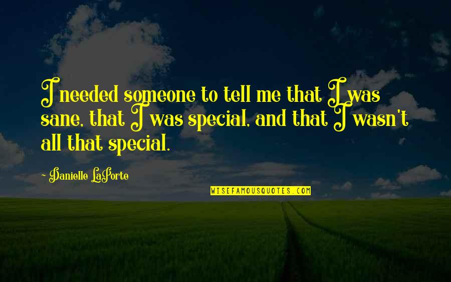 Someone Special To You Quotes By Danielle LaPorte: I needed someone to tell me that I