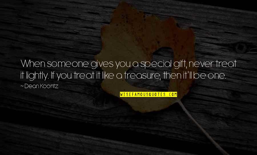 Someone Special To You Quotes By Dean Koontz: When someone gives you a special gift, never