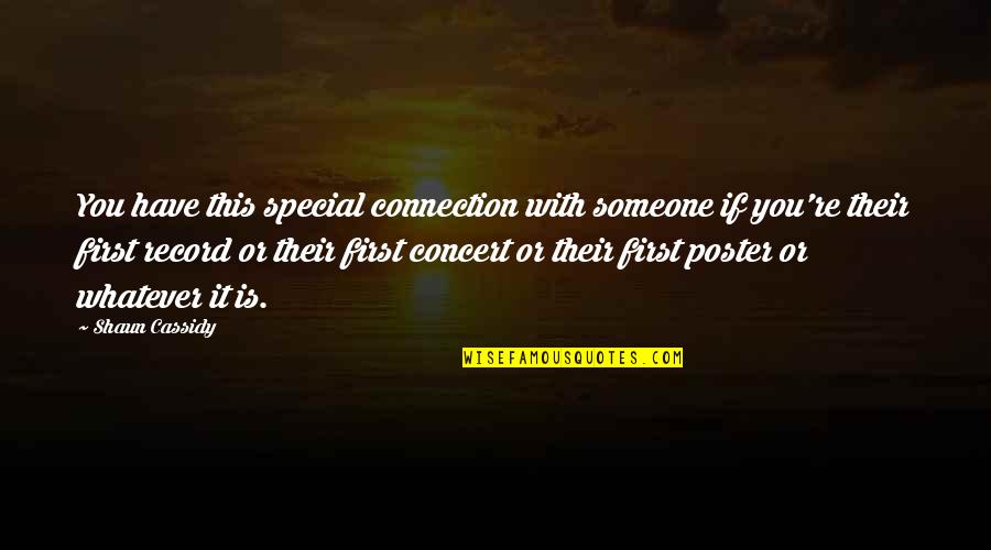 Someone Special To You Quotes By Shaun Cassidy: You have this special connection with someone if