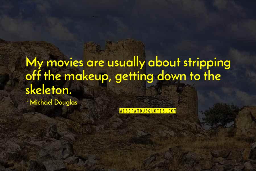 Someone Special Who's Leaving Quotes By Michael Douglas: My movies are usually about stripping off the