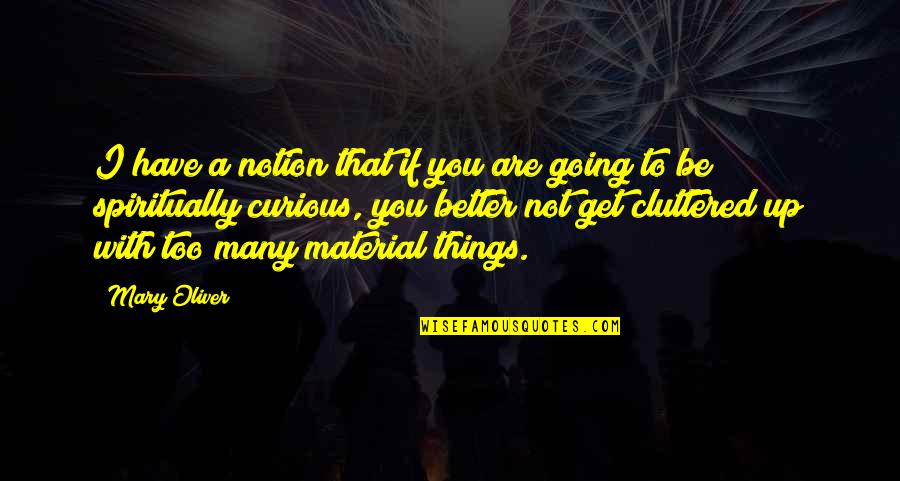 Someone Special You Like Quotes By Mary Oliver: I have a notion that if you are Someone Special You Like Quotes By Mary Oliver: I have a notion that if you are
