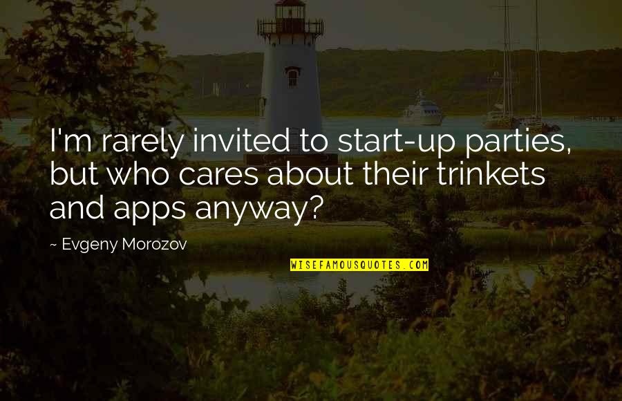 Someone Staring At You Quotes By Evgeny Morozov: I'm rarely invited to start-up parties, but who