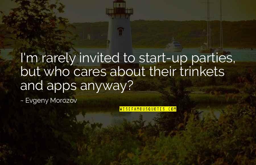 Someone Staring At You Quotes By Evgeny Morozov: I'm rarely invited to start-up parties, but who Someone Staring At You Quotes By Evgeny Morozov: I'm rarely invited to start-up parties, but who