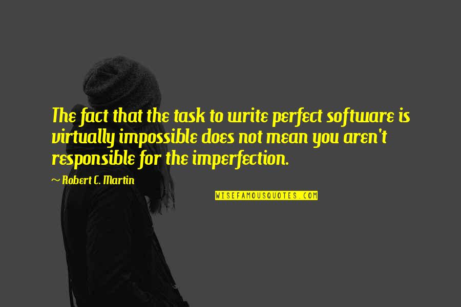 Someone Staring At You Quotes By Robert C. Martin: The fact that the task to write perfect