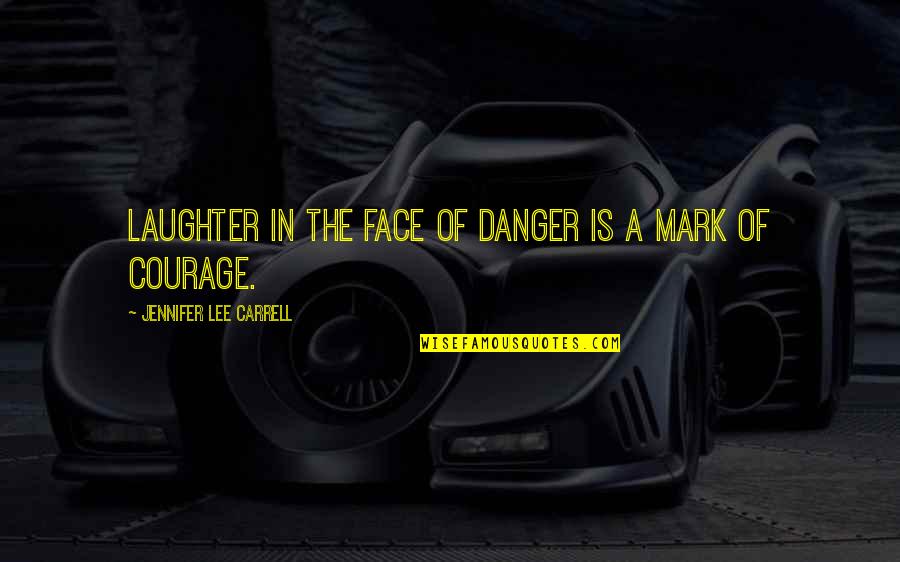 Someone Stealing Your Crush Quotes By Jennifer Lee Carrell: Laughter in the face of danger is a