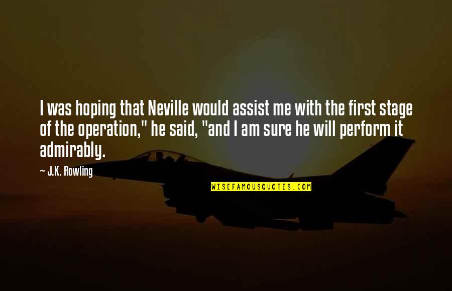 Someone Stealing Your Love Quotes By J.K. Rowling: I was hoping that Neville would assist me