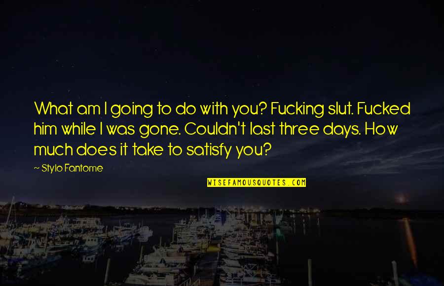 Someone Stop Talking To You Quotes By Stylo Fantome: What am I going to do with you? Someone Stop Talking To You Quotes By Stylo Fantome: What am I going to do with you?
