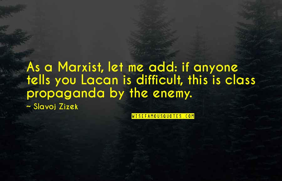 Someone Talking Bad About You Quotes By Slavoj Zizek: As a Marxist, let me add: if anyone