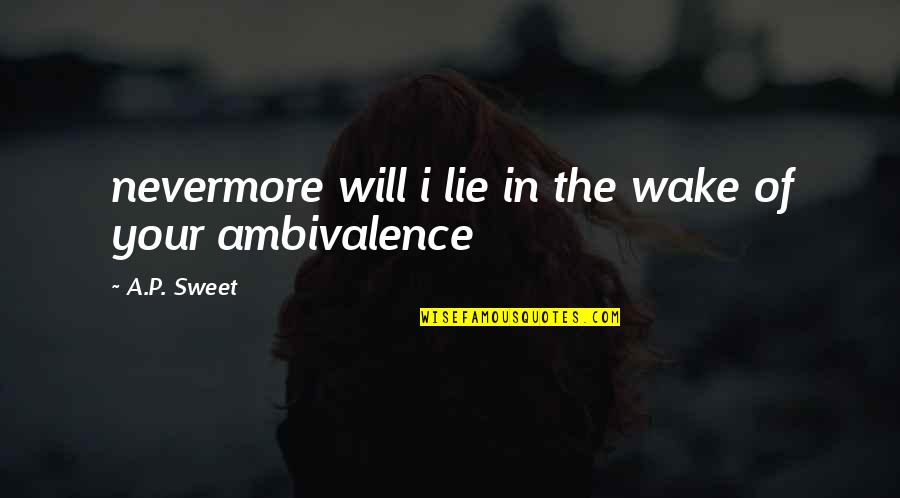 Someone Tearing You Down Quotes By A.P. Sweet: nevermore will i lie in the wake of