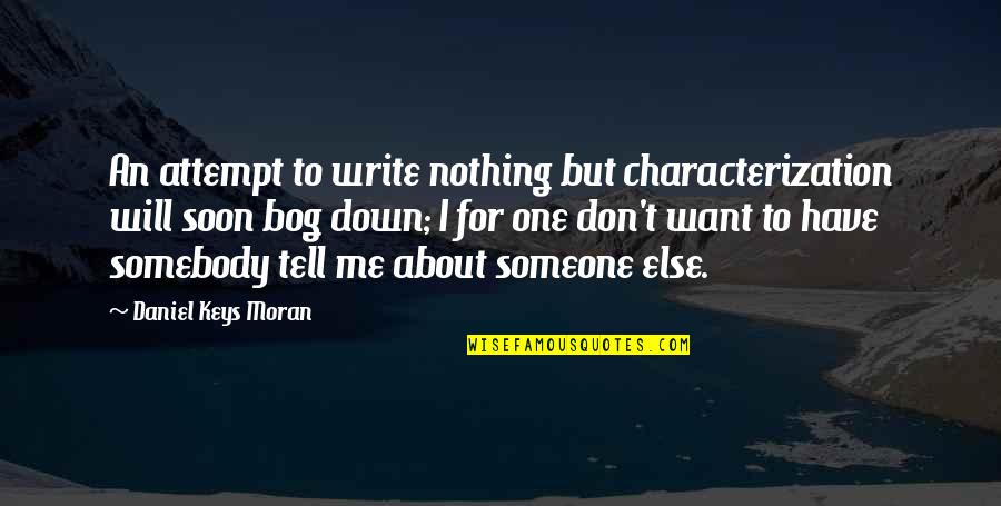 Someone Tell Me Quotes By Daniel Keys Moran: An attempt to write nothing but characterization will Someone Tell Me Quotes By Daniel Keys Moran: An attempt to write nothing but characterization will
