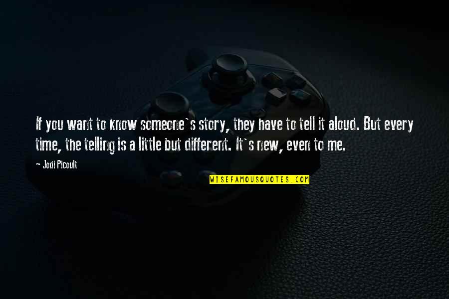 Someone Tell Me Quotes By Jodi Picoult: If you want to know someone's story, they Someone Tell Me Quotes By Jodi Picoult: If you want to know someone's story, they