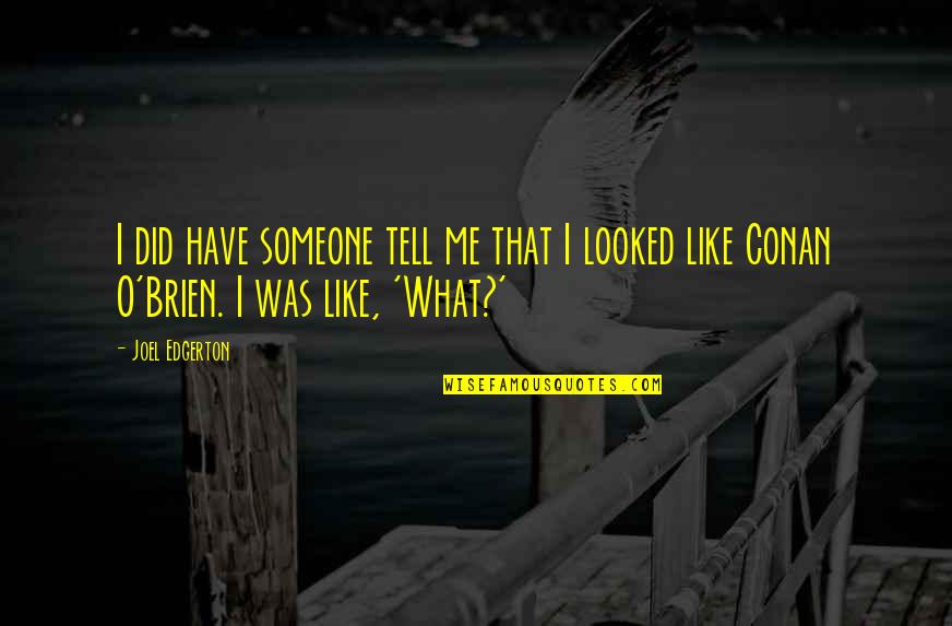 Someone Tell Me Quotes By Joel Edgerton: I did have someone tell me that I