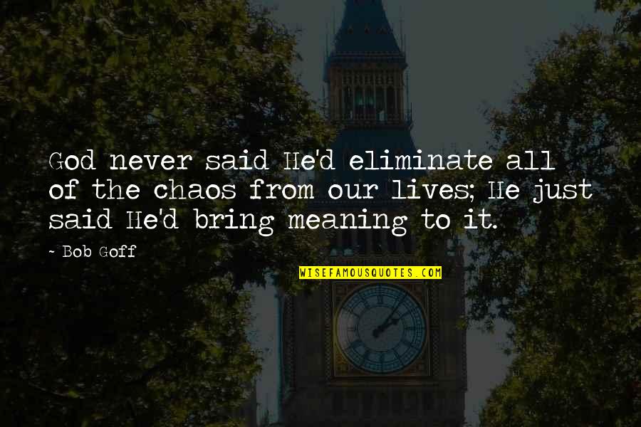 Someone Telling A Story Quotes By Bob Goff: God never said He'd eliminate all of the Someone Telling A Story Quotes By Bob Goff: God never said He'd eliminate all of the