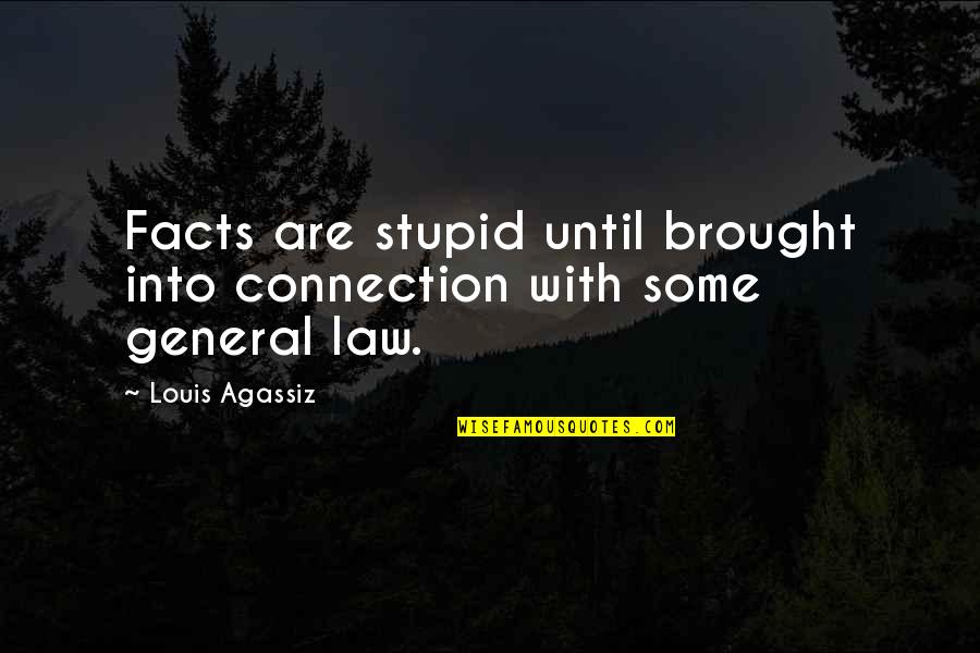 Someone Text Me Quotes By Louis Agassiz: Facts are stupid until brought into connection with