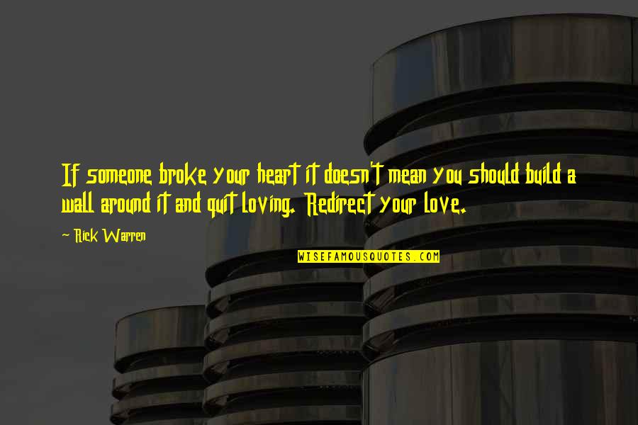Someone That Broke Your Heart Quotes By Rick Warren: If someone broke your heart it doesn't mean