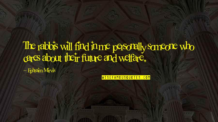 Someone That Cares About You Quotes By Ephraim Mirvis: The rabbis will find in me personally someone