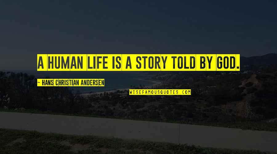 Someone That Cares About You Quotes By Hans Christian Andersen: A human life is a story told by
