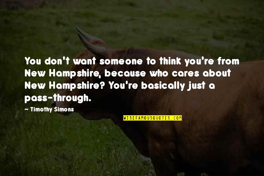 Someone That Cares About You Quotes By Timothy Simons: You don't want someone to think you're from Someone That Cares About You Quotes By Timothy Simons: You don't want someone to think you're from