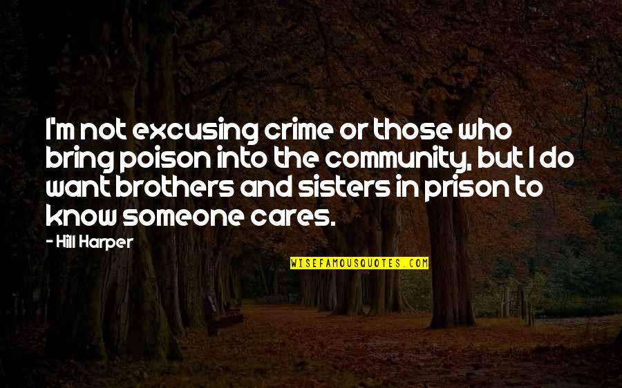 Someone That Cares Quotes By Hill Harper: I'm not excusing crime or those who bring