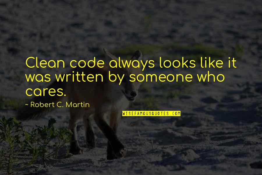 Someone That Cares Quotes By Robert C. Martin: Clean code always looks like it was written