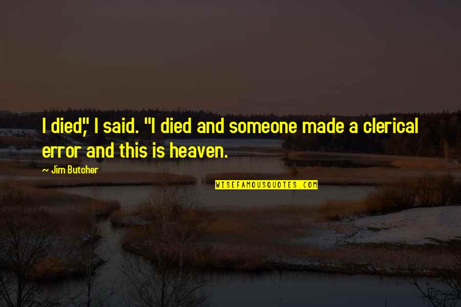 Someone That Died Quotes By Jim Butcher: I died," I said. "I died and someone