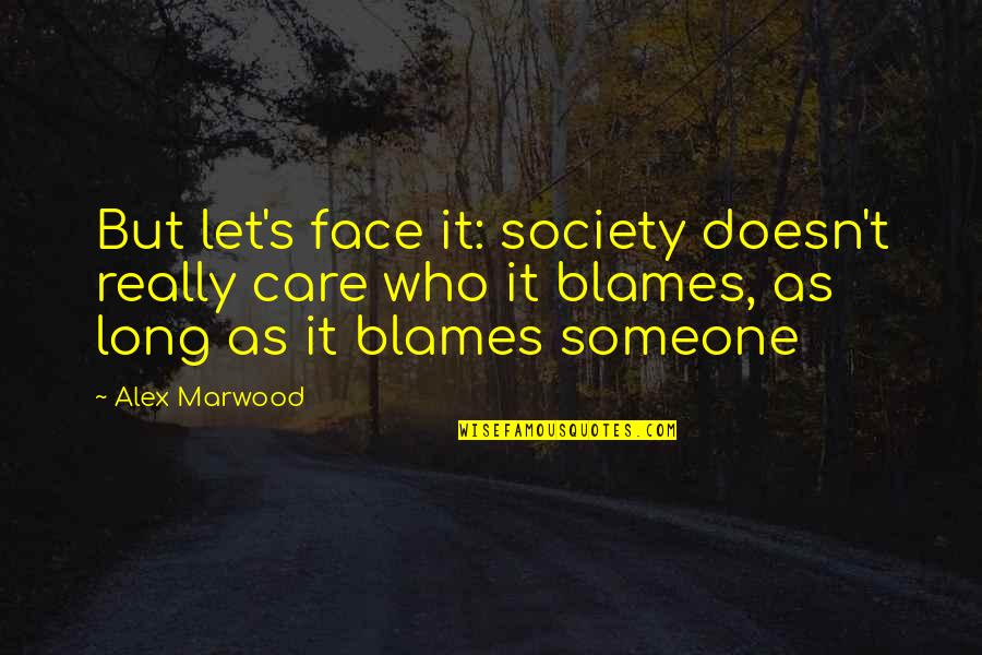 Someone That Doesn't Care Quotes By Alex Marwood: But let's face it: society doesn't really care