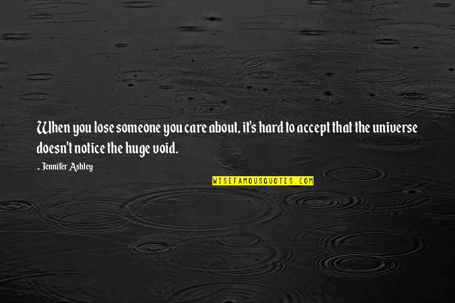 Someone That Doesn't Care Quotes By Jennifer Ashley: When you lose someone you care about, it's