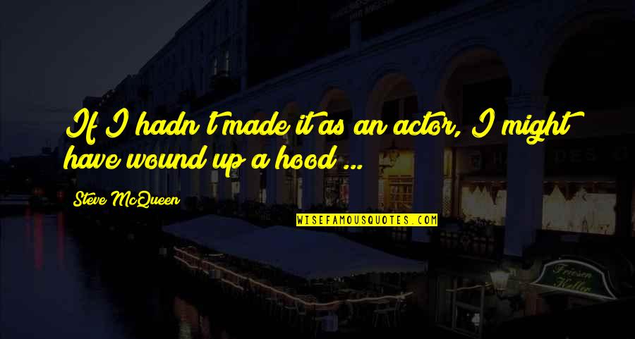 Someone That Doesnt Like You Back Quotes By Steve McQueen: If I hadn't made it as an actor,