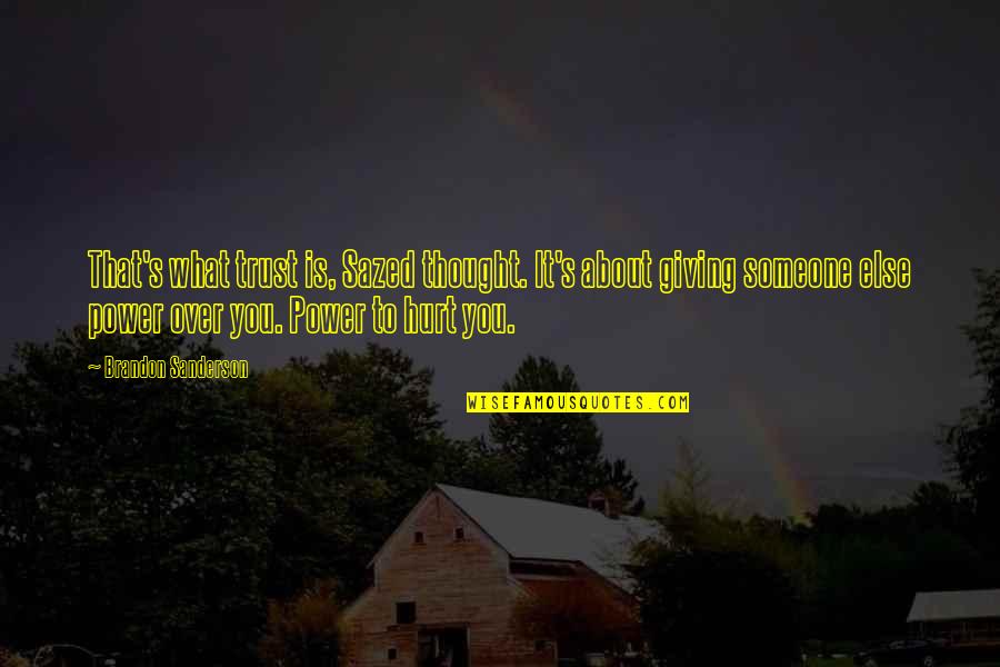 Someone That Hurt You Quotes By Brandon Sanderson: That's what trust is, Sazed thought. It's about