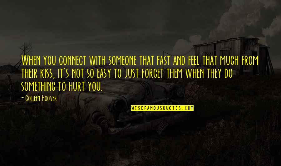 Someone That Hurt You Quotes By Colleen Hoover: When you connect with someone that fast and