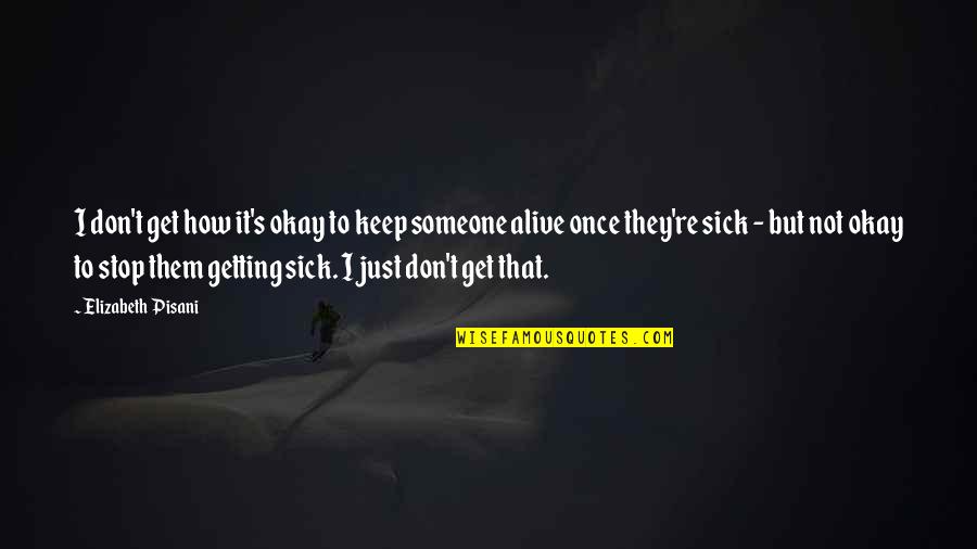 Someone That Is Sick Quotes By Elizabeth Pisani: I don't get how it's okay to keep