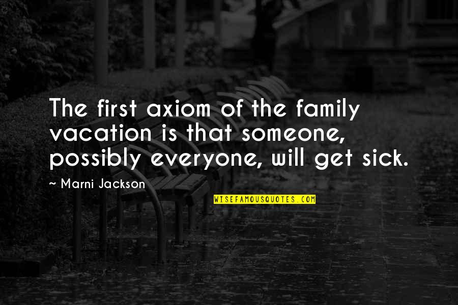 Someone That Is Sick Quotes By Marni Jackson: The first axiom of the family vacation is