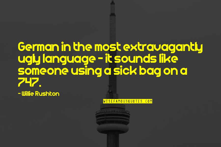 Someone That Is Sick Quotes By Willie Rushton: German in the most extravagantly ugly language -