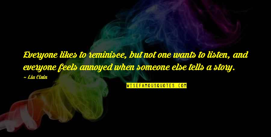 Someone That Likes You Quotes By Liu Cixin: Everyone likes to reminisce, but not one wants