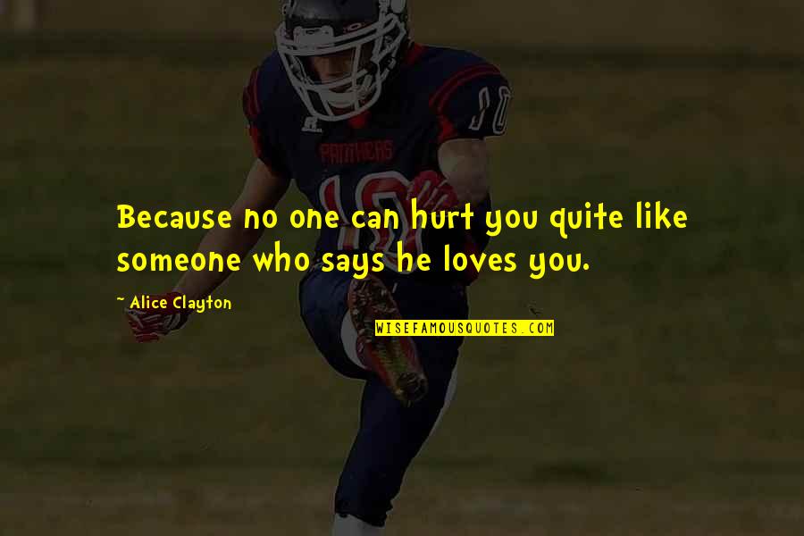 Someone That Loves You Quotes By Alice Clayton: Because no one can hurt you quite like