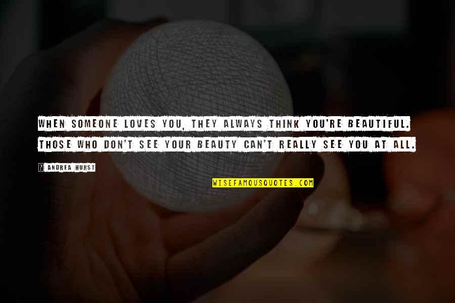 Someone That Loves You Quotes By Andrea Hurst: When someone loves you, they always think you're Someone That Loves You Quotes By Andrea Hurst: When someone loves you, they always think you're